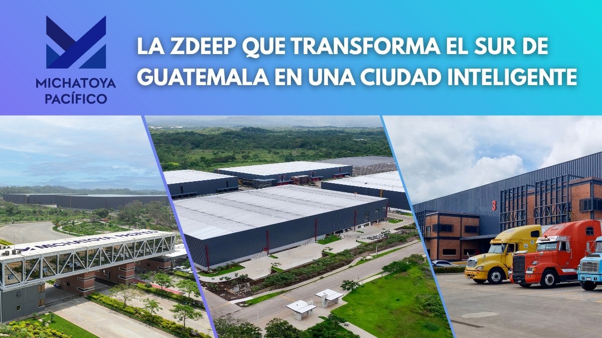 MICHATOYA PACÍFICO: LA ZDEEP QUE TRANSFORMA EL SUR DE GUATEMALA EN UNA CIUDAD INTELIGENTE