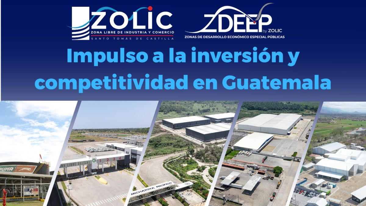 ZOLIC y ZDEEP: IMPULSO A LA INVERSIÓN Y COMPETITIVIDAD EN GUATEMALA