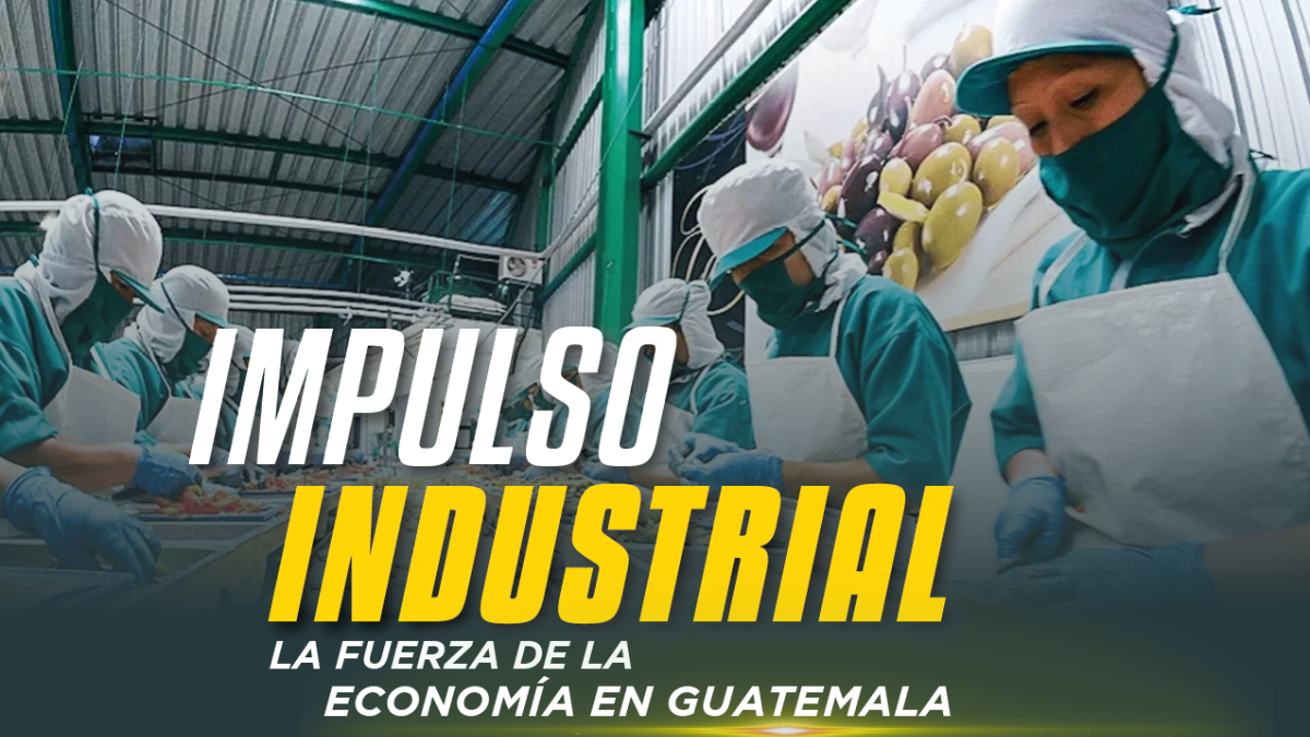 IMPULSO INDUSTRIAL: LA FUERZA DE LA ECONOMÍA EN GUATEMALA